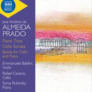 José Antônio de Almeida Prado: Piano Trios; Cello Sonata; Balada For Cello and Piano