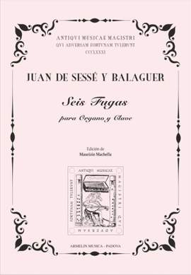 Juan de Sessé y Balaguer: Seis Fugas para Organo y Clave