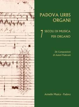 Padova Urbs Organi. 7 secoli di musica per organo