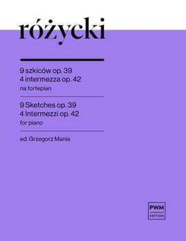Ludomir Rózycki: 9 Sketches op.39 and 4 Intermezzos op.42