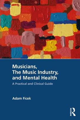 Musicians, The Music Industry, and Mental Health: A Practical and Clinical Guide