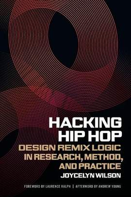 Hacking Hip Hop: Design Remix Logic in Research, Method, and Practice