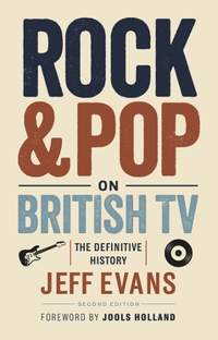 Rock & Pop on British TV: The Definitive History