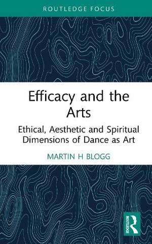 Efficacy and the Arts: Ethical, Aesthetic and Spiritual Dimensions of Dance as Art