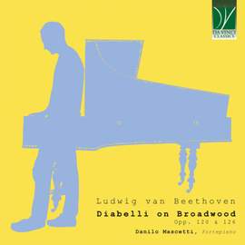 Diabelli on Broadwood - Beethoven's Op. 120 & Op. 126