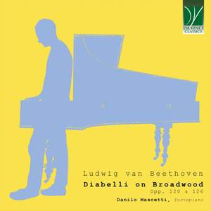 Diabelli on Broadwood - Beethoven's Op. 120 & Op. 126