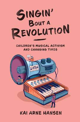 Singin' Bout a Revolution: Children's Musical Activism and Changing Times