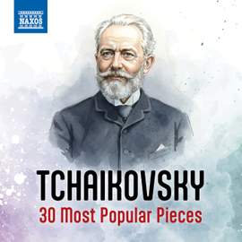 Tchaikovsky - 30 Most Popular Pieces