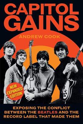 Capitol Gains: Exposing the Conflict Between The Beatles and the Record Label that Made Them
