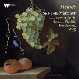 'Prelude' - Sir Neville Marriner Conducts Mozart, Bach, Handel, Vivaldi, Beethoven, Grieg and Others