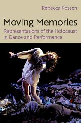 Moving Memories: Representations of the Holocaust in Dance and Performance