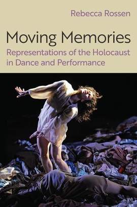 Moving Memories: Representations of the Holocaust in Dance and Performance
