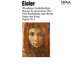 Eisler: Woodburry-Liederbüchlein / Kanons für gemischten Chor / 5 Lieder für Kindergärten / Drei Kinderlieder für Gesang und Bratsche / Gegen den Krieg / Septett No. 1