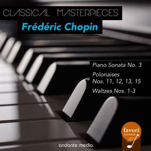 Classical Masterpieces - Frederic Chopin: Piano Sonata, Polonaise & Waltzes
