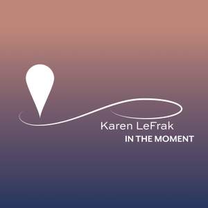 Karen LeFrak: In the Moment