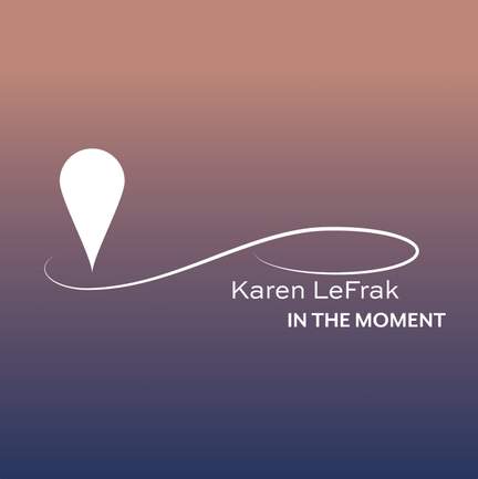 Karen LeFrak: In the Moment