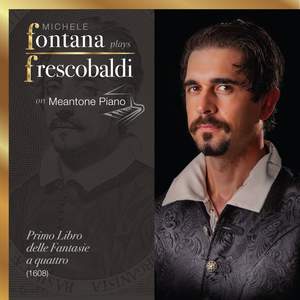Frescobaldi Complete Keyboard Works, 1 - Il Primo Libro delle Fantasie a quattro