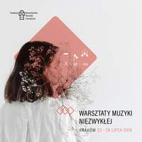 Warsztaty Muzyki Niezwykłej: Kraków, 22 - 28 Lipca 2019