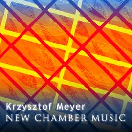 Krzysztof Meyer - New Chamber Music