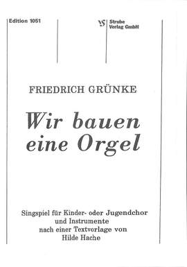 Grünke, F: Wir bauen eine Orgel - Singspiel