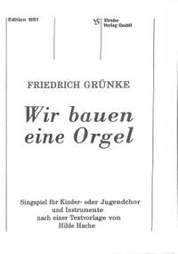Grünke, F: Wir bauen eine Orgel - Singspiel