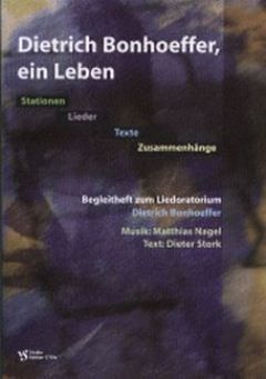 Nagel, M: Dietrich Bonhöffer - ein Liedoratorium