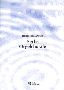 Manicke, D: 6 Orgelchoräle