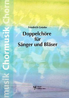 Grünke, F: Doppelchöre für Sänger und Bläser
