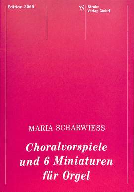 Scharwiess, M: Choralvorspiele und 6 Miniaturen für Orgel