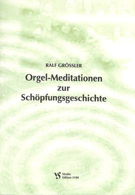 Grössler, R: Orgel Meditationen zur Schöpfungsgeschichte