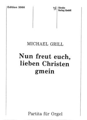 Grill, M: Nun freut euch lieben Christen gmein