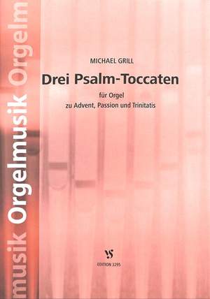 Grill, M: 3 Psalm Toccaten zu Advent Passion und Trinitatis