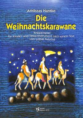 Hantke, A: Die Weihnachtskarawane - Krippenspiel