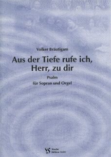 Braeutigam, V: Aus der Tiefe rufe ich Herr zu dir - Psalm