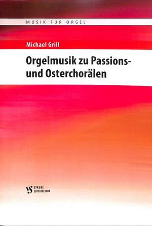 Grill, M: Orgelmusik zu Passions + Osterchorälen