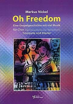 Nickel, M: Oh freedom - eine Gospelgeschichte mit viel Musik