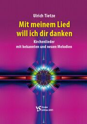 Tietze, U: Mit meinem Lied will ich dir danken