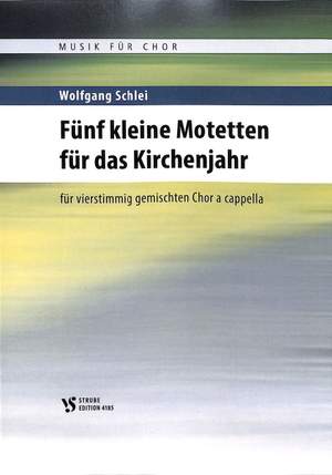 Schlei, W: 5 kleine Motetten für das Kirchenjahr