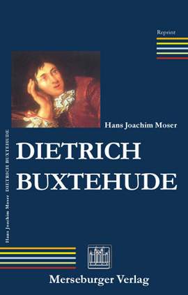 Moser, H J: Dietrich Buxtehude - der Mann und sein Werk