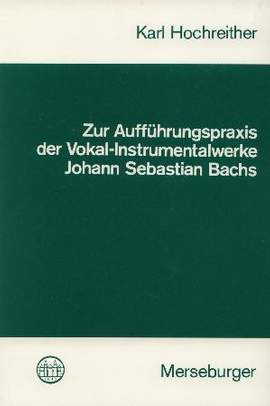 Hochreiter, K: Zur Aufführungspraxis der Vokal + Instrumentalwerke