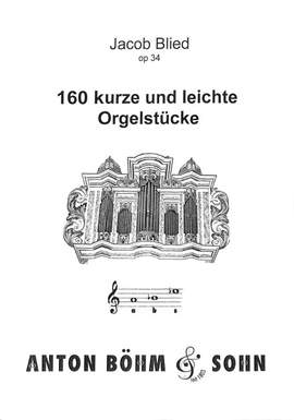 Blied, J: 160 kurze und leichte Orgelstücke op 34