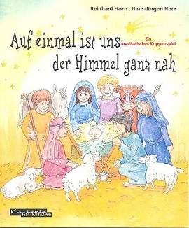 Horn, R: Auf einmal ist uns der Himmel ganz nah - Krippenspiel