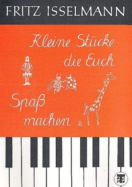Isselmann, F: Kleine Stücke die euch Spaß machen