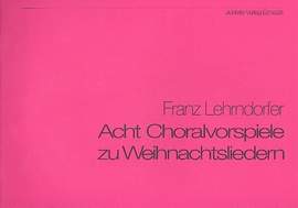 Lehrndorfer, F: 8 Choralvorspiele zu Weihnachtsliedern