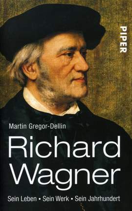 Gregor-Dellin, M: Richard Wagner - sein Leben sein Werk sein Jahrhundert