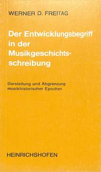 Freitag, W: Der Entwicklungsbegriff in der Musikgeschichtsschreibung