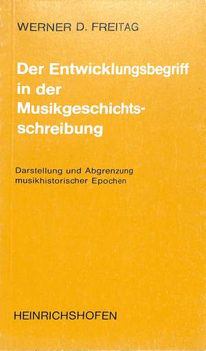 Freitag, W: Der Entwicklungsbegriff in der Musikgeschichtsschreibung