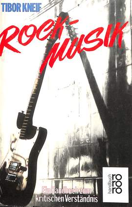 Kneif, T: Rock Musik - ein Handbuch zum kritischen Verständnis