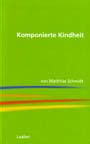 Schmidt, M: Komponierte Kindheit