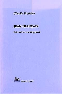 Boettcher, C: Jean Francaix - sein Vokal und Orgelwerk